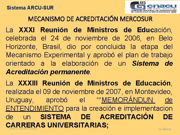 Sistema ARCU-SUR MECANISMO DE ACREDITACIÓN MERCOSUR La XXXI Reunión de Ministros de Educación, celebrada