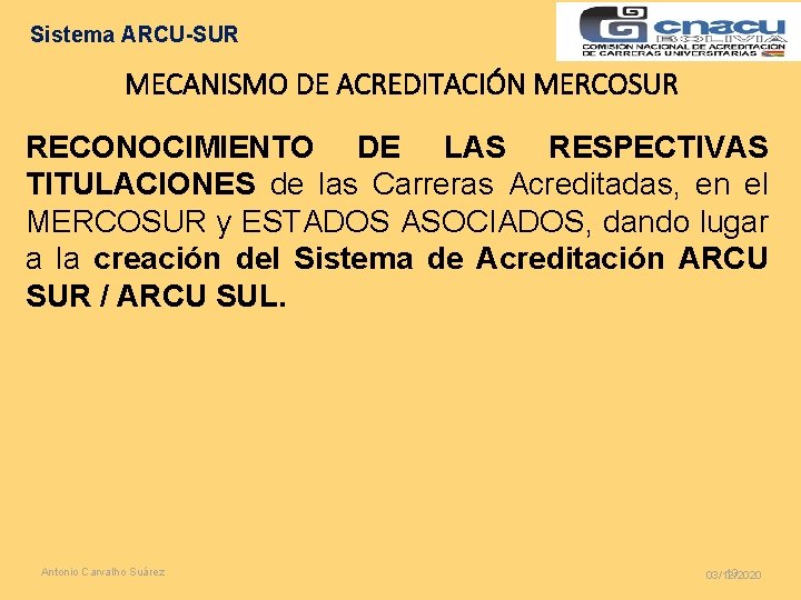 Sistema ARCU-SUR MECANISMO DE ACREDITACIÓN MERCOSUR RECONOCIMIENTO DE LAS RESPECTIVAS TITULACIONES de las Carreras