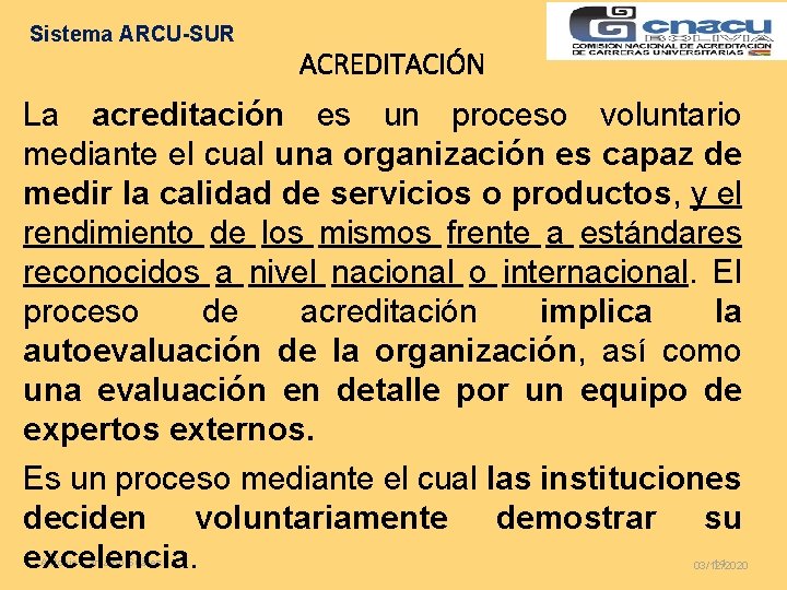 Sistema ARCU-SUR ACREDITACIÓN La acreditación es un proceso voluntario mediante el cual una organización