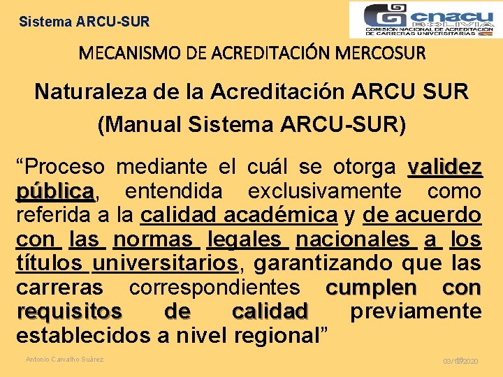 Sistema ARCU-SUR MECANISMO DE ACREDITACIÓN MERCOSUR Naturaleza de la Acreditación ARCU SUR (Manual Sistema