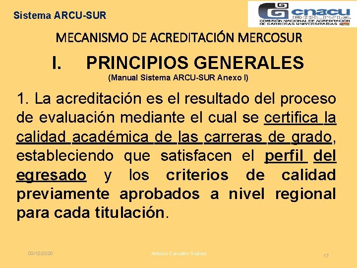 Sistema ARCU-SUR MECANISMO DE ACREDITACIÓN MERCOSUR I. PRINCIPIOS GENERALES (Manual Sistema ARCU-SUR Anexo I)