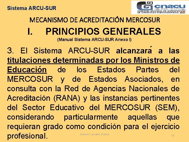 Sistema ARCU-SUR MECANISMO DE ACREDITACIÓN MERCOSUR I. PRINCIPIOS GENERALES (Manual Sistema ARCU-SUR Anexo I)