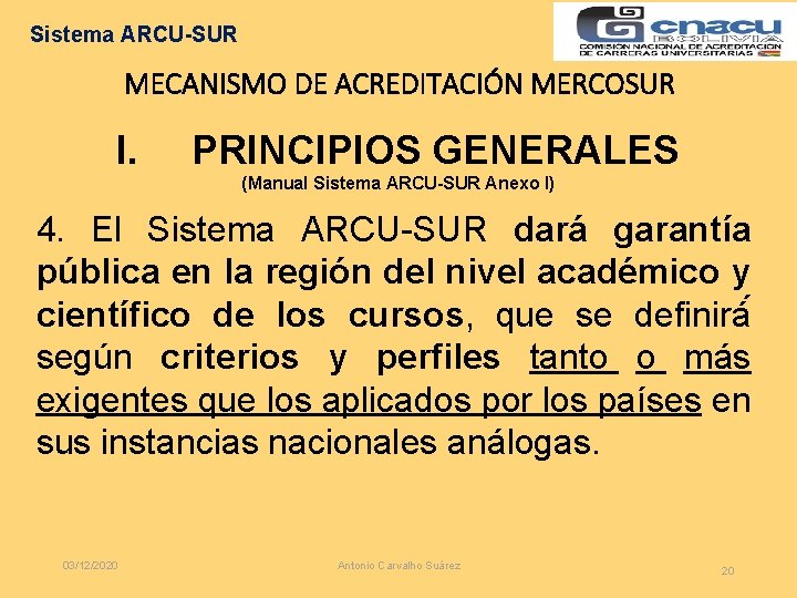 Sistema ARCU-SUR MECANISMO DE ACREDITACIÓN MERCOSUR I. PRINCIPIOS GENERALES (Manual Sistema ARCU-SUR Anexo I)