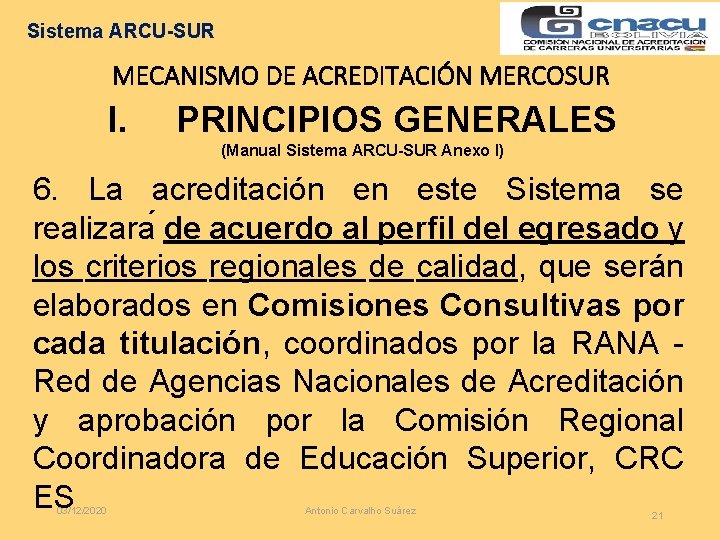 Sistema ARCU-SUR MECANISMO DE ACREDITACIÓN MERCOSUR I. PRINCIPIOS GENERALES (Manual Sistema ARCU-SUR Anexo I)