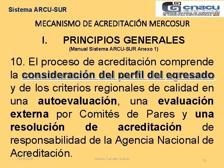 Sistema ARCU-SUR MECANISMO DE ACREDITACIÓN MERCOSUR I. PRINCIPIOS GENERALES (Manual Sistema ARCU-SUR Anexo 1)