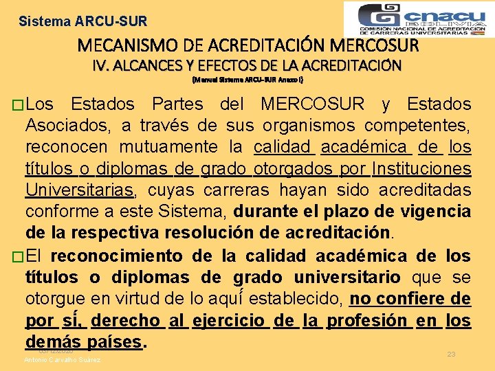 Sistema ARCU-SUR MECANISMO DE ACREDITACIÓN MERCOSUR IV. ALCANCES Y EFECTOS DE LA ACREDITACIO N