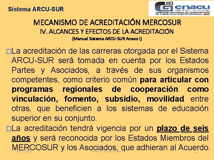 Sistema ARCU-SUR MECANISMO DE ACREDITACIÓN MERCOSUR IV. ALCANCES Y EFECTOS DE LA ACREDITACIO N