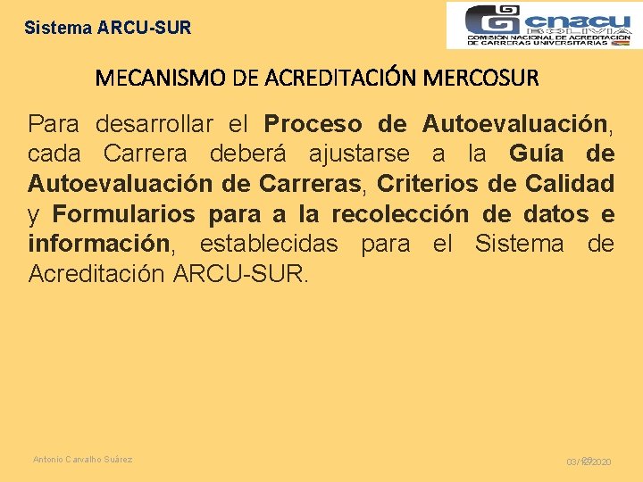 Sistema ARCU-SUR MECANISMO DE ACREDITACIÓN MERCOSUR Para desarrollar el Proceso de Autoevaluación, cada Carrera