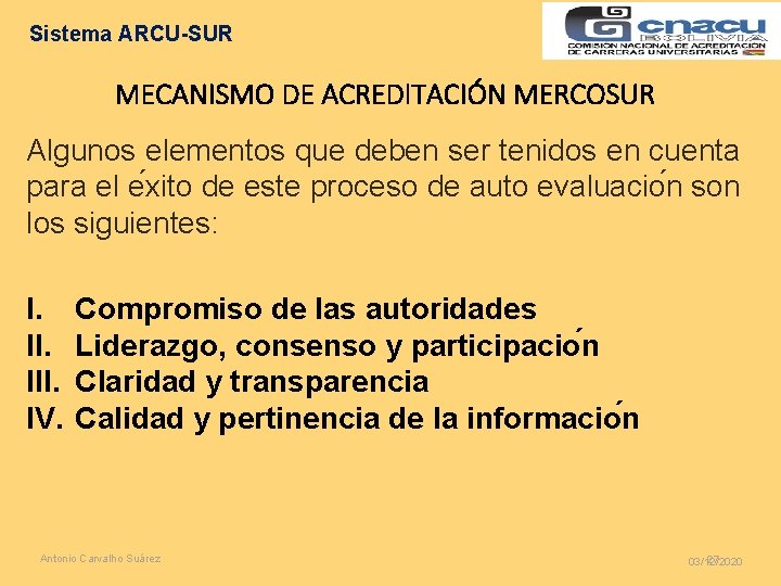 Sistema ARCU-SUR MECANISMO DE ACREDITACIÓN MERCOSUR Algunos elementos que deben ser tenidos en cuenta