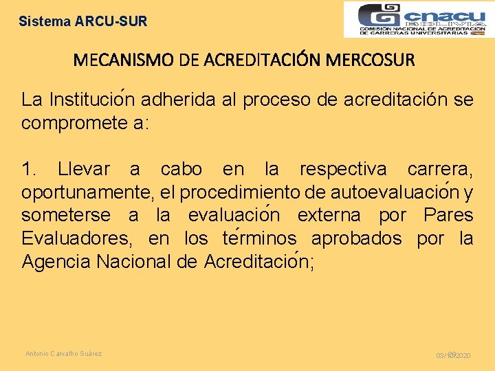 Sistema ARCU-SUR MECANISMO DE ACREDITACIÓN MERCOSUR La Institucio n adherida al proceso de acreditación