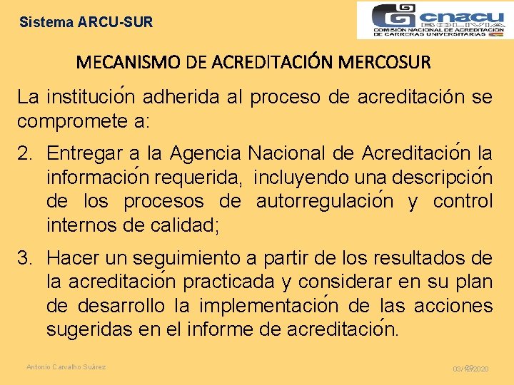 Sistema ARCU-SUR MECANISMO DE ACREDITACIÓN MERCOSUR La institucio n adherida al proceso de acreditación