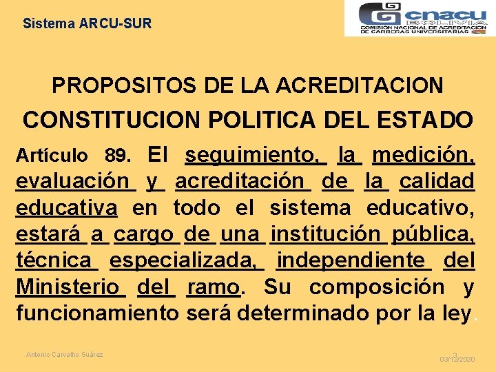 Sistema ARCU-SUR PROPOSITOS DE LA ACREDITACION CONSTITUCION POLITICA DEL ESTADO Artículo 89. El seguimiento,