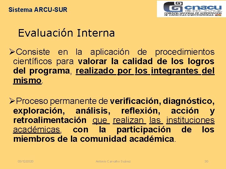 Sistema ARCU-SUR Evaluación Interna ØConsiste en la aplicación de procedimientos científicos para valorar la