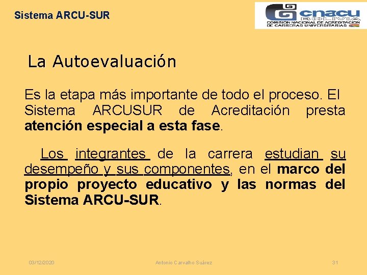 Sistema ARCU-SUR La Autoevaluación Es la etapa más importante de todo el proceso. El