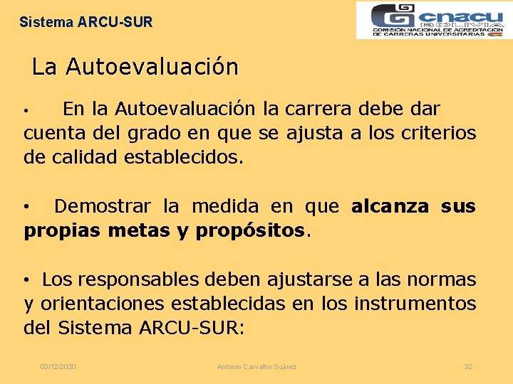 Sistema ARCU-SUR La Autoevaluación En la Autoevaluación la carrera debe dar cuenta del grado