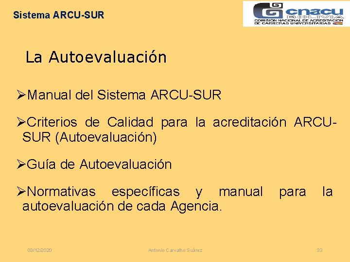 Sistema ARCU-SUR La Autoevaluación ØManual del Sistema ARCU-SUR ØCriterios de Calidad para la acreditación