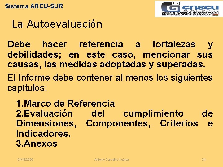 Sistema ARCU-SUR La Autoevaluación Debe hacer referencia a fortalezas y debilidades; en este caso,