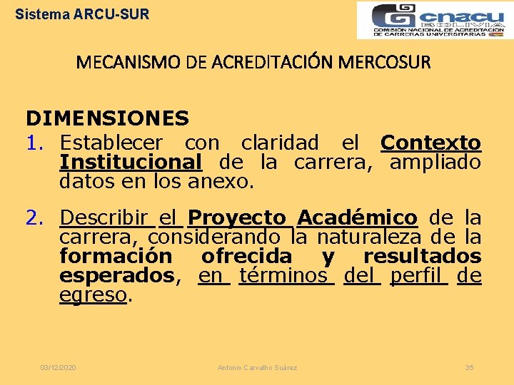 Sistema ARCU-SUR MECANISMO DE ACREDITACIÓN MERCOSUR DIMENSIONES 1. Establecer con claridad el Contexto Institucional