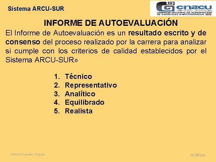 Sistema ARCU-SUR INFORME DE AUTOEVALUACIÓN El Informe de Autoevaluación es un resultado escrito y