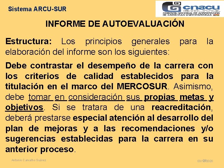 Sistema ARCU-SUR INFORME DE AUTOEVALUACIÓN Estructura: Los principios generales elaboración del informe son los