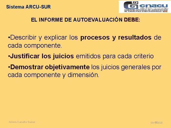 Sistema ARCU-SUR EL INFORME DE AUTOEVALUACIÓN DEBE: • Describir y explicar los procesos y