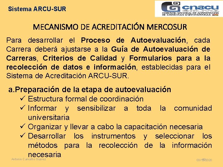 Sistema ARCU-SUR MECANISMO DE ACREDITACIÓN MERCOSUR Para desarrollar el Proceso de Autoevaluación, cada Carrera