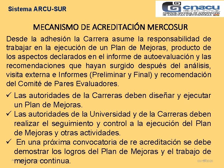 Sistema ARCU-SUR MECANISMO DE ACREDITACIÓN MERCOSUR Desde la adhesión la Carrera asume la responsabilidad