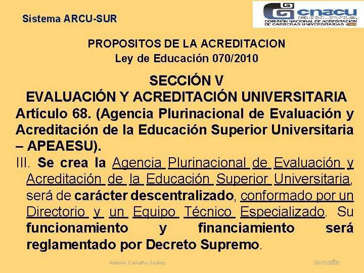 Sistema ARCU-SUR PROPOSITOS DE LA ACREDITACION Ley de Educación 070/2010 SECCIÓN V EVALUACIÓN Y