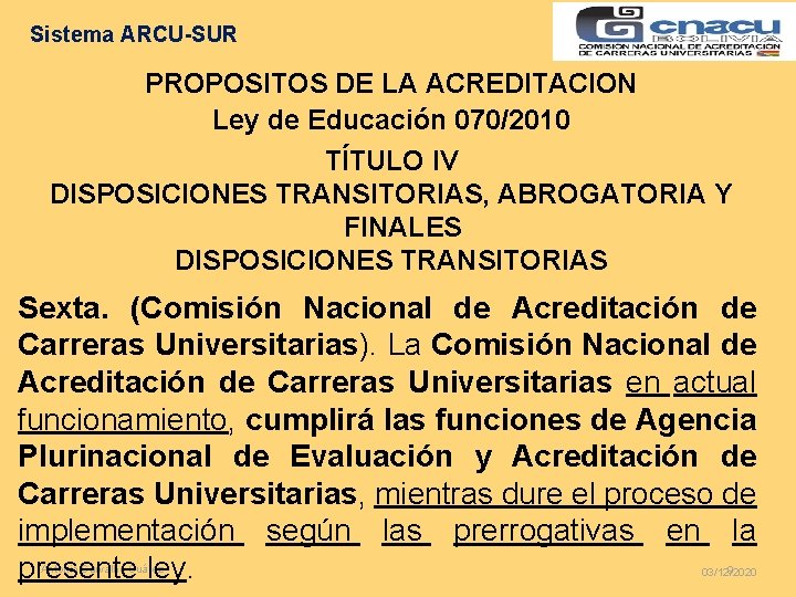 Sistema ARCU-SUR PROPOSITOS DE LA ACREDITACION Ley de Educación 070/2010 TÍTULO IV DISPOSICIONES TRANSITORIAS,