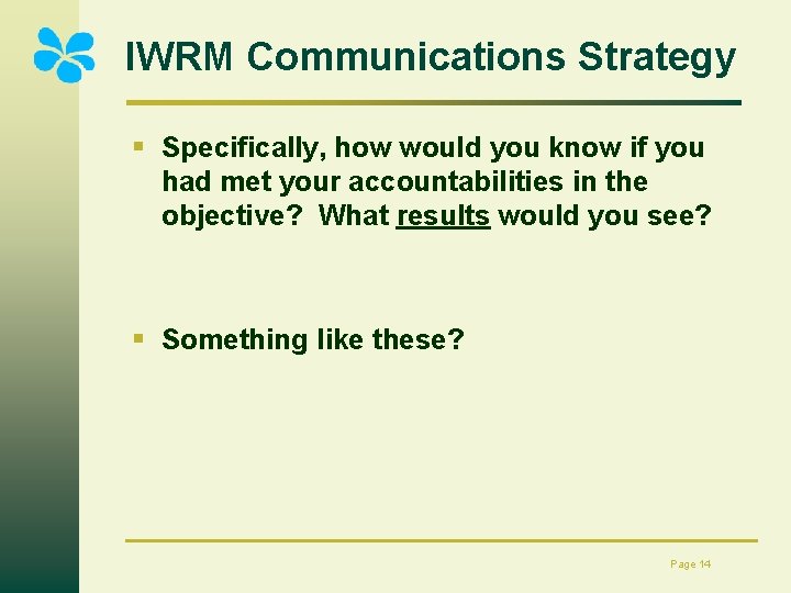 IWRM Communications Strategy § Specifically, how would you know if you had met your
