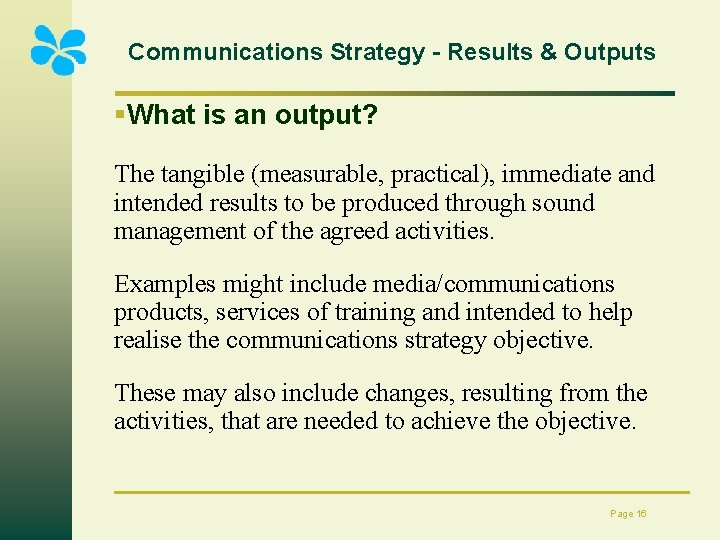 Communications Strategy - Results & Outputs §What is an output? The tangible (measurable, practical),