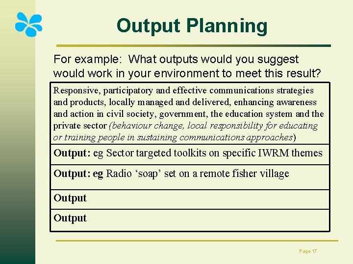 Output Planning For example: What outputs would you suggest would work in your environment