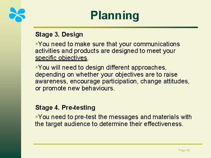 Planning Stage 3. Design §You need to make sure that your communications activities and