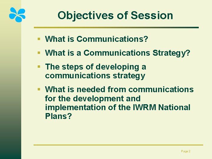 Objectives of Session § What is Communications? § What is a Communications Strategy? §