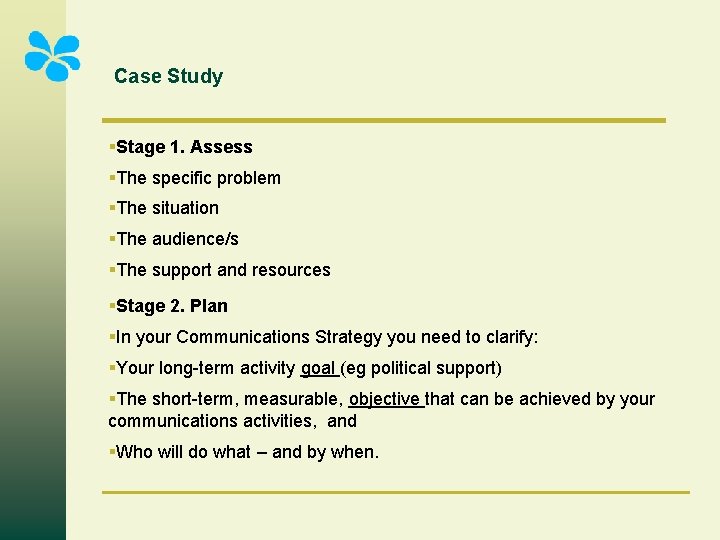 Case Study §Stage 1. Assess §The specific problem §The situation §The audience/s §The support