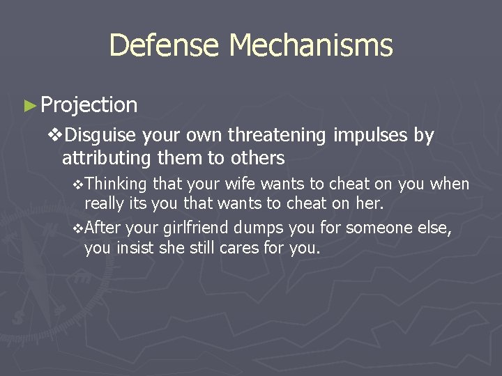 Defense Mechanisms ► Projection v. Disguise your own threatening impulses by attributing them to