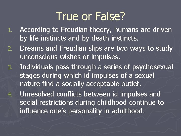 True or False? According to Freudian theory, humans are driven by life instincts and