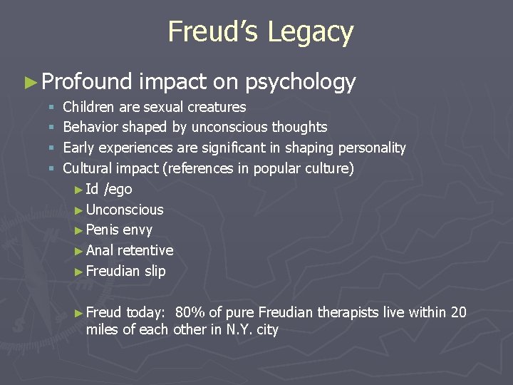 Freud’s Legacy ► Profound § § impact on psychology Children are sexual creatures Behavior