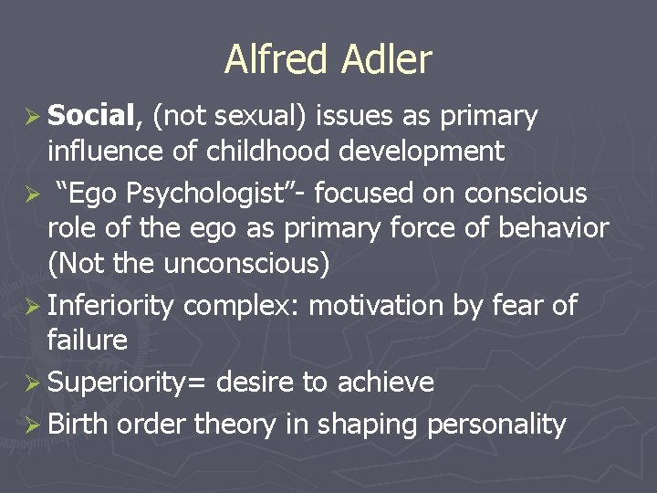 Alfred Adler Ø Social, (not sexual) issues as primary influence of childhood development Ø