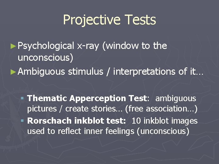 Projective Tests ► Psychological x-ray (window to the unconscious) ► Ambiguous stimulus / interpretations