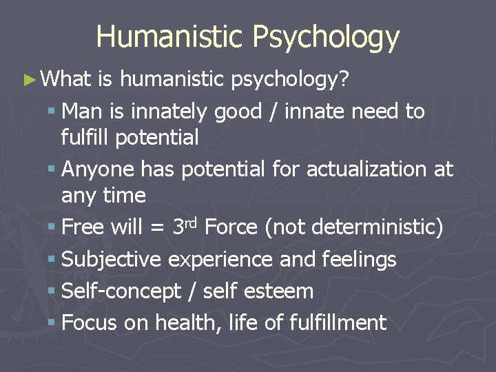 Humanistic Psychology ► What is humanistic psychology? § Man is innately good / innate