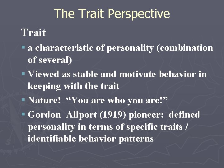 The Trait Perspective Trait § a characteristic of personality (combination of several) § Viewed