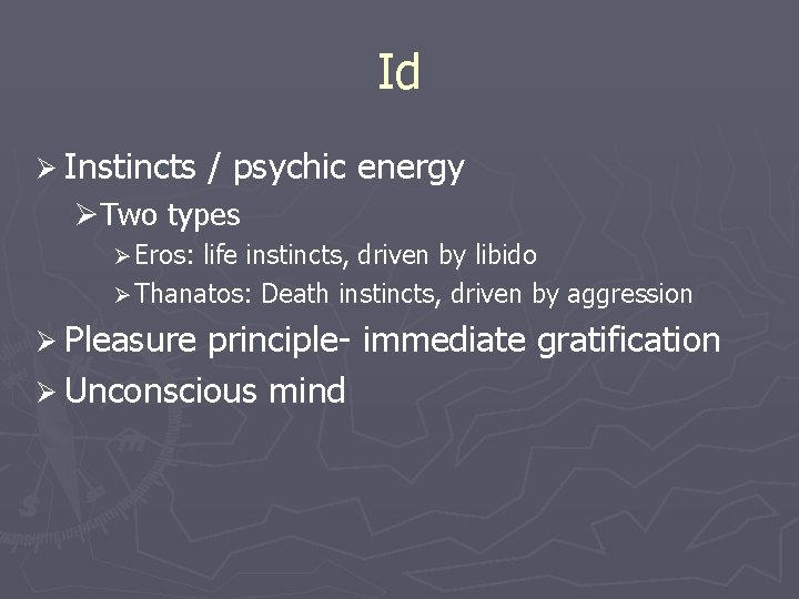 Id Ø Instincts / psychic energy ØTwo types Ø Eros: life instincts, driven by