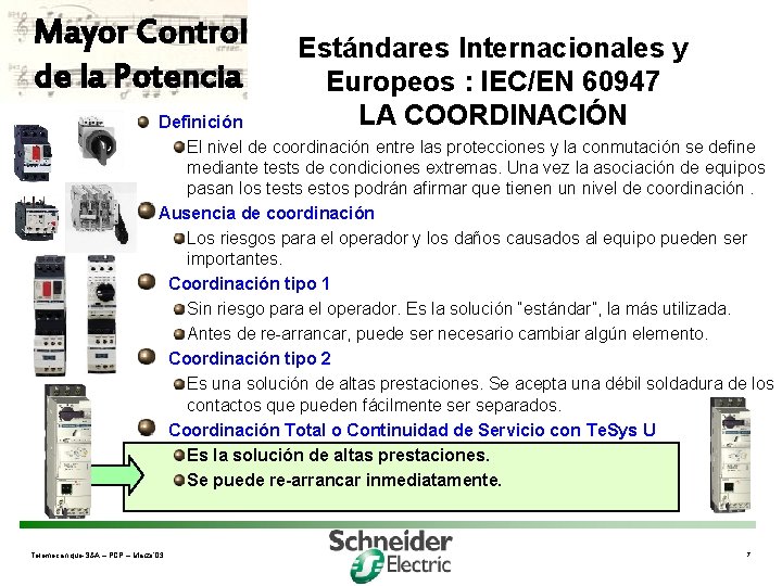 Mayor Control de la Potencia Estándares Internacionales y Europeos : IEC/EN 60947 LA COORDINACIÓN