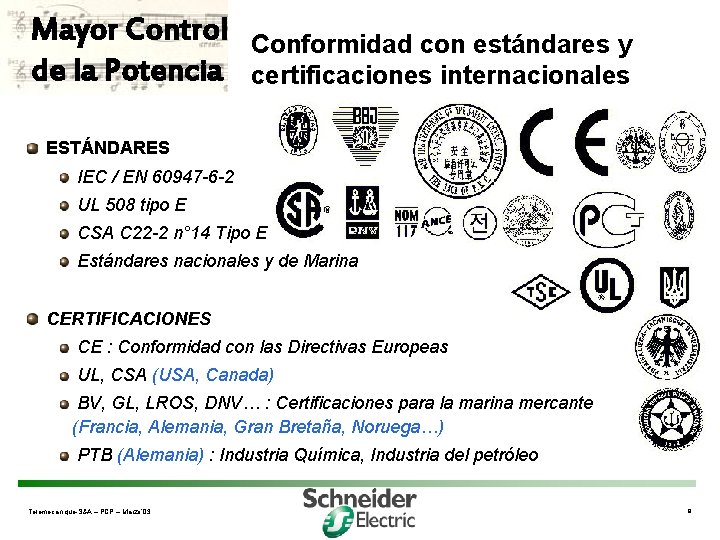 Mayor Control de la Potencia Conformidad con estándares y certificaciones internacionales ESTÁNDARES IEC /