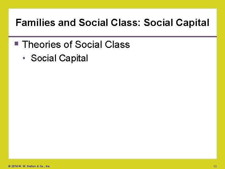 Families and Social Class: Social Capital Theories of Social Class • Social Capital ©