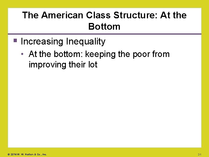 The American Class Structure: At the Bottom Increasing Inequality • At the bottom: keeping