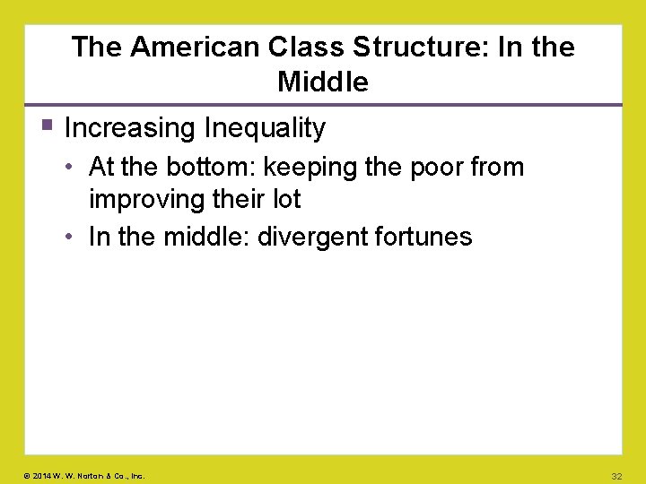 The American Class Structure: In the Middle Increasing Inequality • At the bottom: keeping