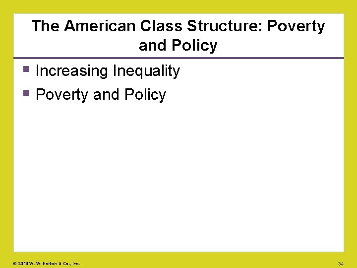 The American Class Structure: Poverty and Policy Increasing Inequality Poverty and Policy © 2014