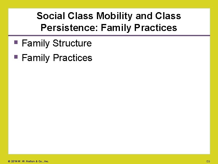 Social Class Mobility and Class Persistence: Family Practices Family Structure Family Practices © 2014